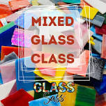 MIXED GLASS CLASS (Public)-Pick Your Project!