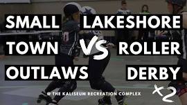 DOUBLE HEADER - Small Town Outlaws VS Lakeshore Roller Derby