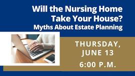 Will the Nursing Home Take Your House? Myths About Estate Planning