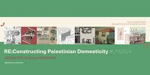 RE:Constructing Palestinian Domesticity @ The LFA