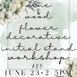 Wine & Wood Flowers Letter Workshop