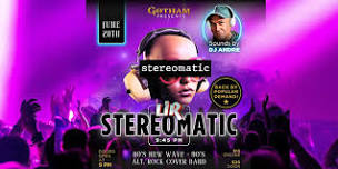 Gotham presents Stereomatic and DJ Andre