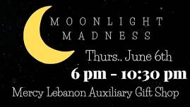 Moonlight Madness - Thurs., June 6 - 6 pm - 10:30 pm - Mercy Lebanon Gift Shop