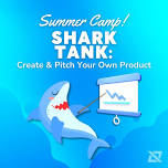 5-Day Summer Camp -- Shark Tank: Create & Pitch Your Own Product