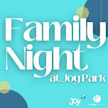 Family Night @ Joy Park – July 11