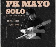 PK Mayo solo @ The Ore House, Gilbert Mn 6-8 pm