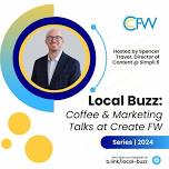 Local Buzz: Coffee & Marketing Talks at Create FW
