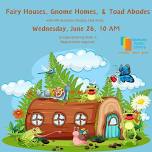 Fairy Houses, Gnome Homes, and Toad Abodes