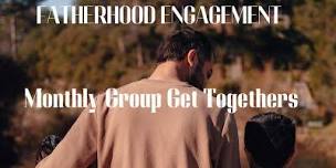Fatherhood Engagement Monthly Group Get Togethers,