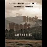 Author: Amy Godine-“ The Black Woods: Pursuing Racial Justice on the Adirondack Frontier.”