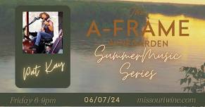 The A-Frame Winegarden Summer Music Series- Pat Kay