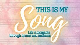 This is My Song: Life's moments through hymns and anthems