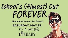 School’s (Almost) Out Forever Party (ages 12+)