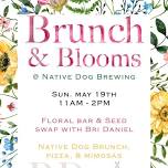 BRUNCH & BLOOMS featuring PERFECT FLORAL   @ NATIVE DOG BREWING