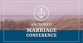 Anchored Marriage Conference