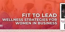 2024 Fit to Lead: Wellness Strategies for Women in Business