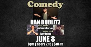 Comedy with Dan Bublitz, featuring Anthony Bartolo, hosted by Tony Tubes