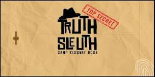 Camp Kidsway Presents: Truth Sleuth (6/24-28)