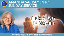 Sunday Service with Guest Minister Nayaswami Uma: The Best Way to Worship