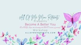 All Of Me Retreats ~ “Become A Better You”-B.A.B.Y. Steps to Becoming the BEST Version of Yourself