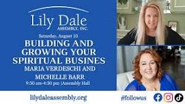 BUILDING AND GROWING YOUR SPIRITUAL BUSINESS Maria Verdeschi and Michelle Barr