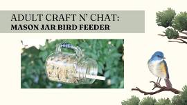 Adult Craft N' Chat: Mason Jar Bird Feeder
