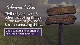 Civil religion, war, & other troubling things in the face of joy, hope, & other amazing things | Rev. Dr. Daniel Kanter | Memorial Day Service
