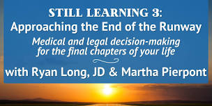 Still Learning 3: Approaching the End of the Runway: Medical and legal decision-making for the final chapters of your life