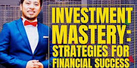INVESTMENT MASTERY: Strategies for Financial Success