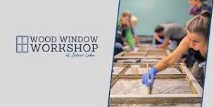 Wood Window Workshop at Silver Lake - Weekend 1