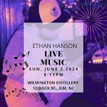 LIVE MUSIC: ETHAN HANSON AT WILMINGTON DISTILLERY
