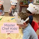 Master Chef Kids! (4-7yrs)