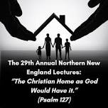 Annual Lectureship: “The Christian Home as God Would  Have it.”