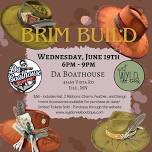 June 19th Brim Build @ Da Boathouse, Isle