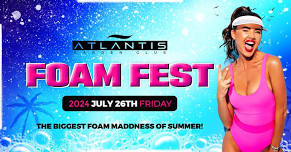 Atlantis Garden - FOAM FEST - 2024.07.26.