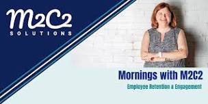 Mornings with M2C2 - Employee Retention & Engagement