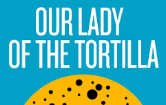 Our Lady of the Tortilla