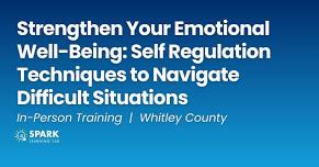 Strengthen Your Emotional Well-Being: Self Regulation Techniques to Navigate Difficult Situations