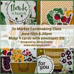 To Market Card Making Class