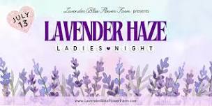LAVENDER HAZE LADIES NIGHT at Lavender Bliss Flower Farm