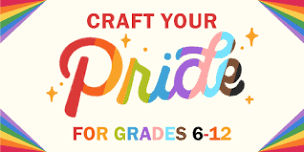 Craft Your Pride (Grades 6-12)