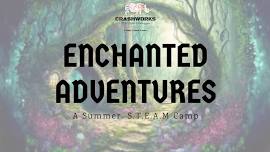 Summer S.T.E.A.M: Enchanted Adventures