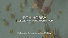Ipoh Jewellery Making Workshop MAY 2024
