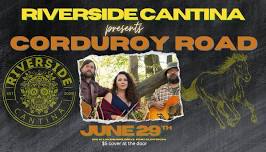 Riverside Cantina Presents Corduroy Road