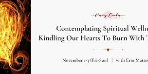 Contemplating Spiritual Wellness: Kindling Our Hearts To Burn With Thy Flame