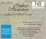 Historic Adventure in the Great Black Swamp at North Baltimore Public Library