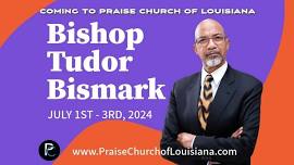 Bishop Tudor Bismark coming to Praise Church!