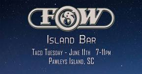 FOW's Taco Tuesday at Island Bar Pawleys!