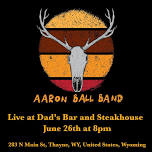 Dad's Bar & Steakhouse presents Aaron Ball Band