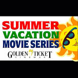 Summer Vacation Movie Series at Golden Ticket Cinemas